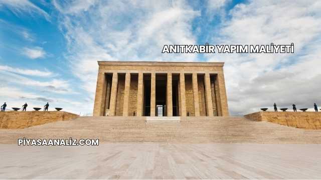 Anıtkabir Yapım Maliyeti