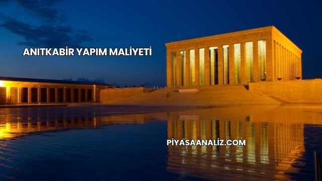 Anıtkabir Yapım Maliyeti