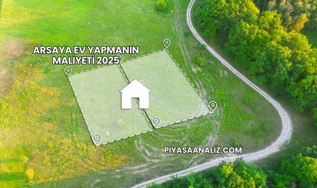 Arsaya Ev Yapmanın Maliyeti 2025