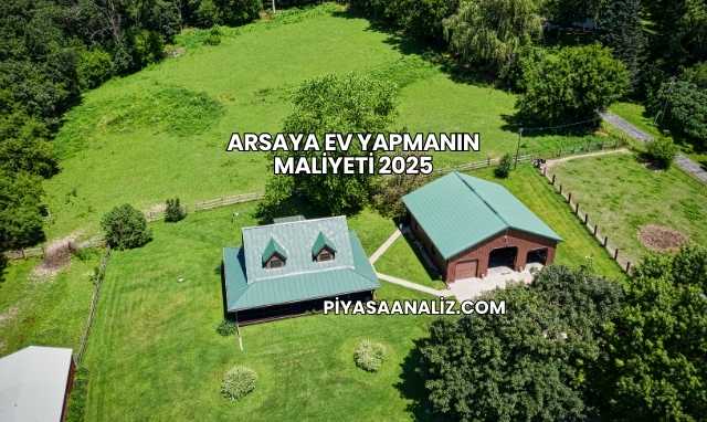Arsaya Ev Yapmanın Maliyeti 2025