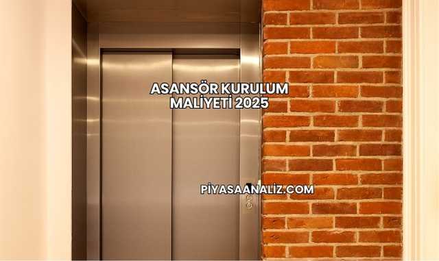 Asansör Kurulum Maliyeti 2025