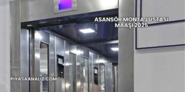 Asansör Montaj Ustası Maaşı 2025