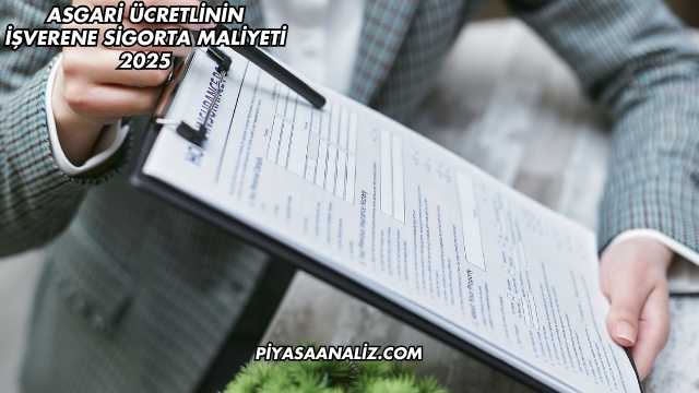 Asgari Ücretlinin İşverene Sigorta Maliyeti 2025