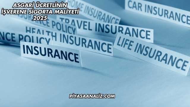 Asgari Ücretlinin İşverene Sigorta Maliyeti 2025
