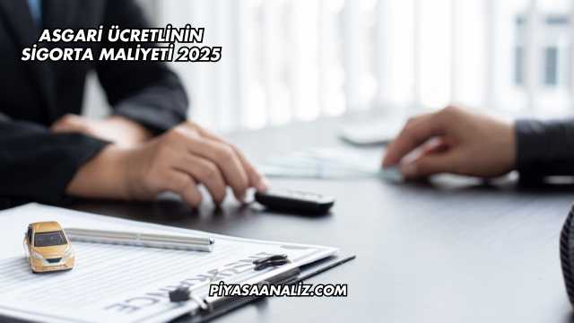 Asgari Ücretlinin Sigorta Maliyeti 2025