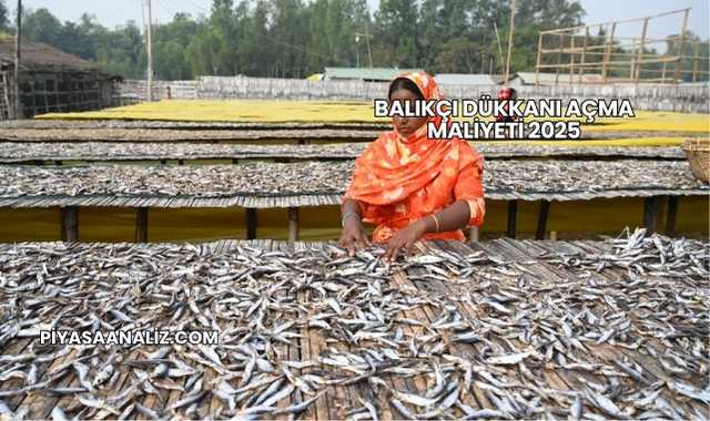 Balıkçı Dükkanı Açma Maliyeti 2025