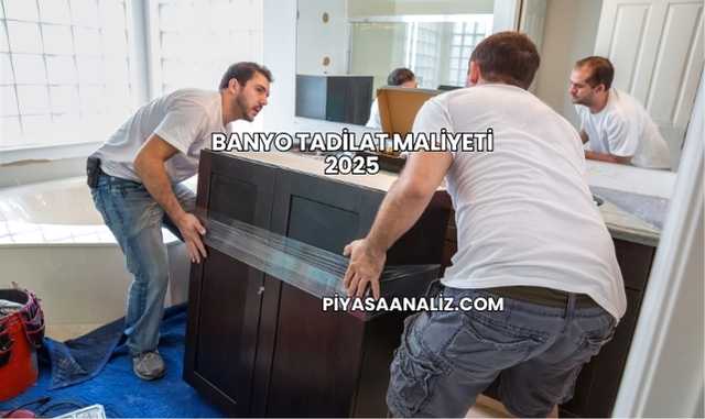 Banyo Tadilat Maliyeti 2025