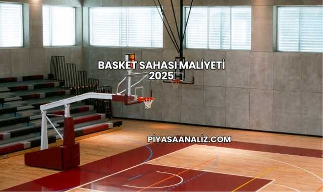 Basket Sahası Maliyeti 2025