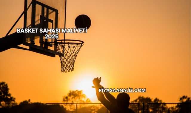 Basket Sahası Maliyeti 2025