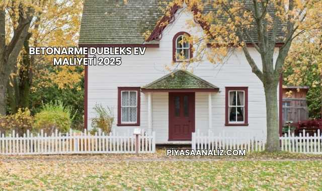 Betonarme Dubleks Ev Maliyeti 2025