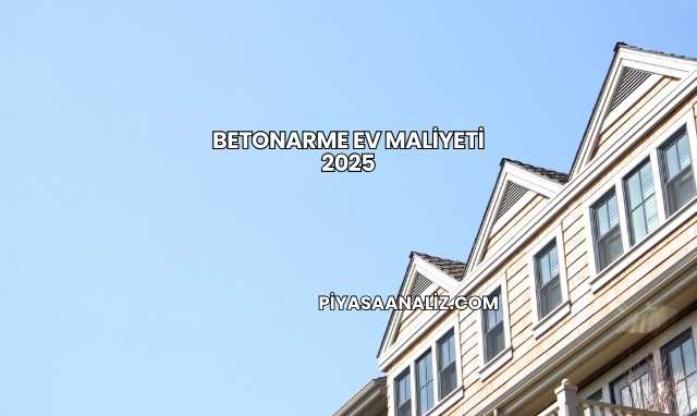 Betonarme Ev Maliyeti 2025