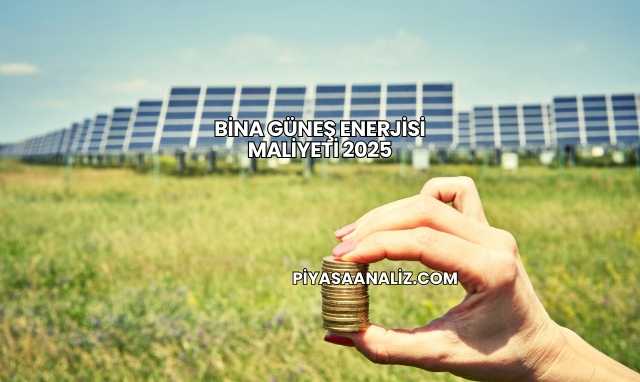 Bina Güneş Enerjisi Maliyeti 2025