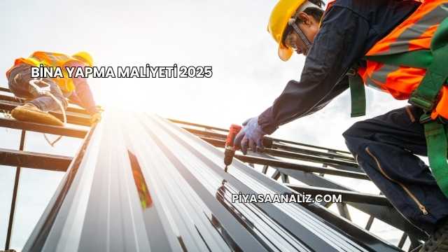 Bina Yapma Maliyeti 2025