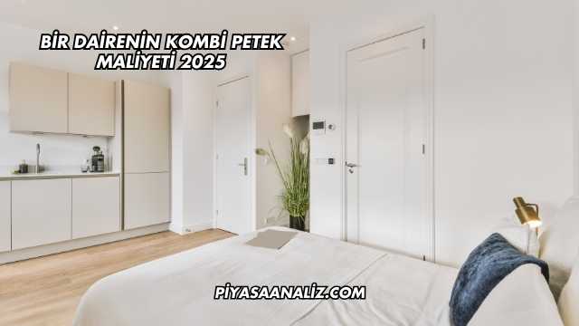 Bir Dairenin Kombi Petek Maliyeti 2025