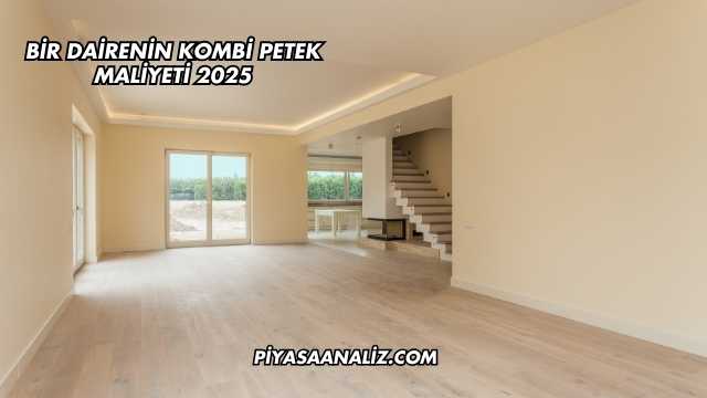 Bir Dairenin Kombi Petek Maliyeti 2025