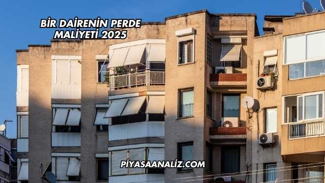 Bir Dairenin Perde Maliyeti 2025