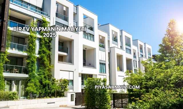 Bir Ev Yapmanın Maliyeti 2025