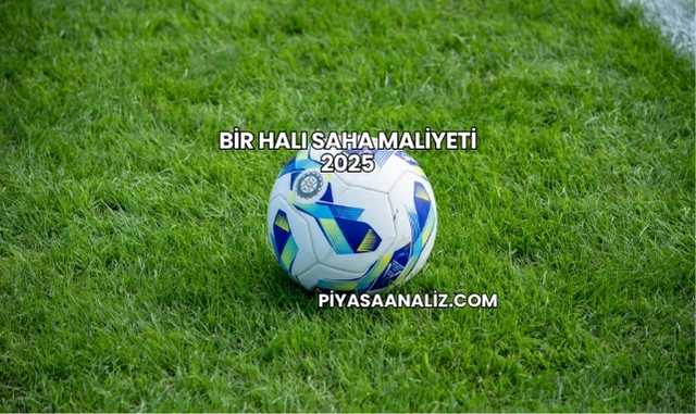 Bir Halı Saha Maliyeti 2025