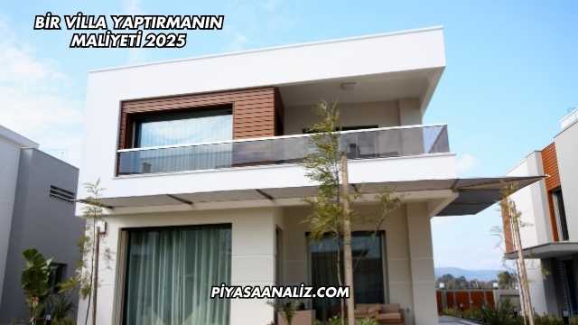 Bir Villa Yaptırmanın Maliyeti 2025