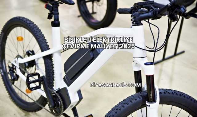 Bisikleti Elektrikliye Çevirme Maliyeti 2025