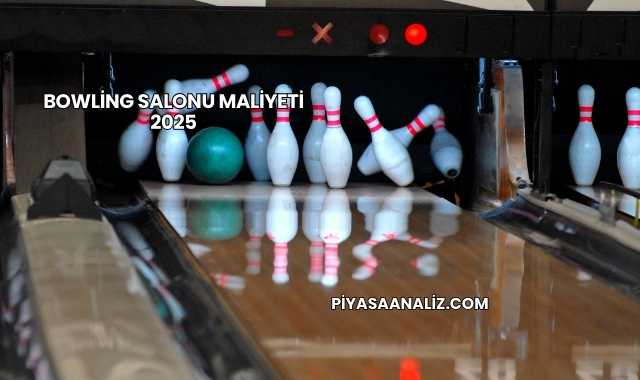 Bowling Salonu Maliyeti 2025