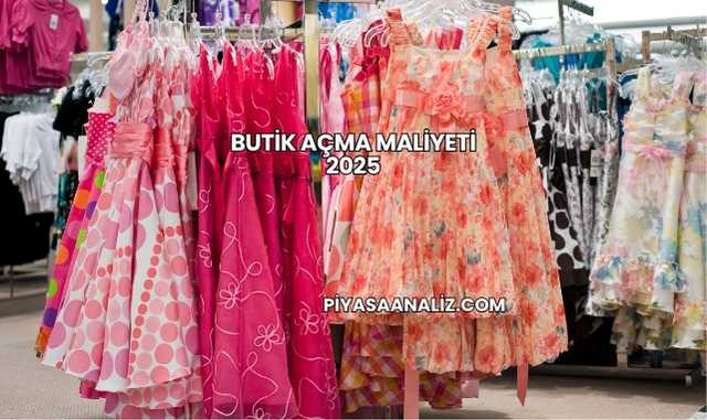 Butik Açma Maliyeti 2025
