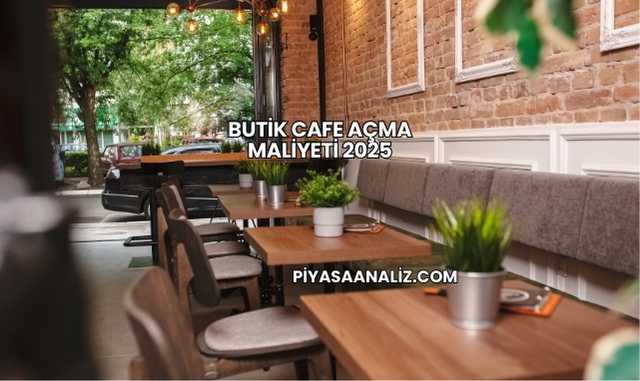 Butik Cafe Açma Maliyeti 2025