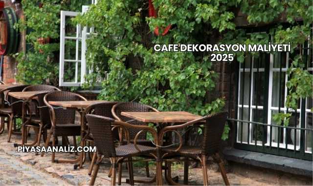 Cafe Dekorasyon Maliyeti 2025