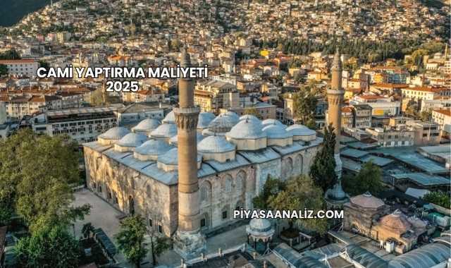 Cami Yaptırma Maliyeti 2025