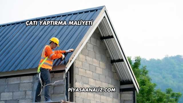 Çatı Yaptırma Maliyeti
