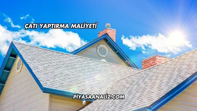 Çatı Yaptırma Maliyeti