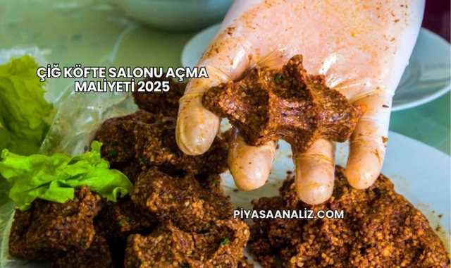Çiğ Köfte Salonu Açma Maliyeti 2025
