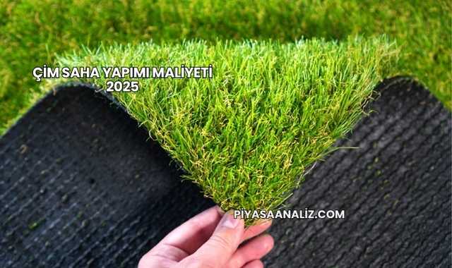 Çim Saha Yapımı Maliyeti 2025