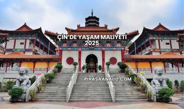 Çin’de Yaşam Maliyeti 2025