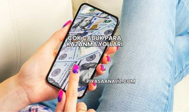 Çok Çabuk Para Kazanma Yolları