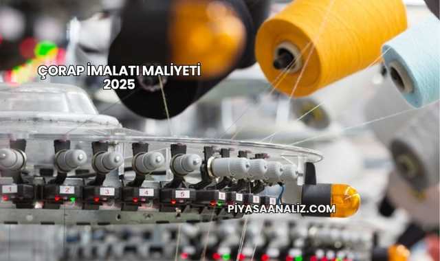 Çorap İmalatı Maliyeti 2025