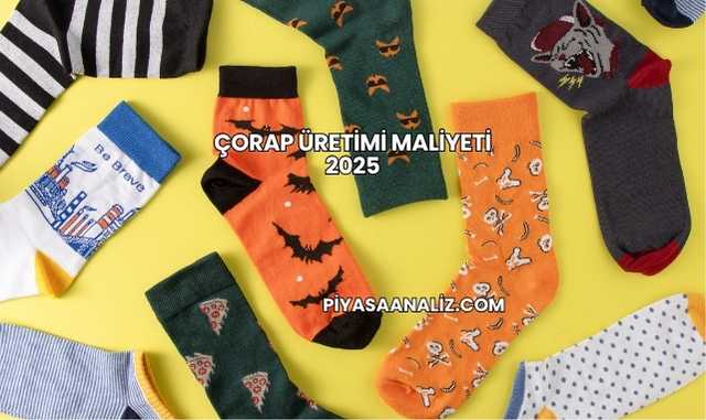 Çorap Üretimi Maliyeti 2025
