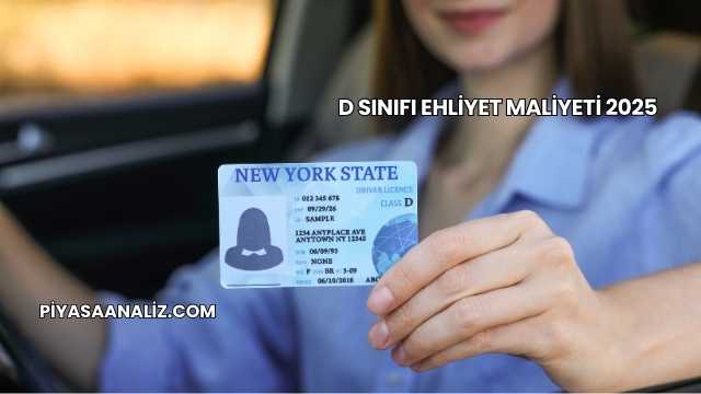 D Sınıfı Ehliyet Maliyeti 2025