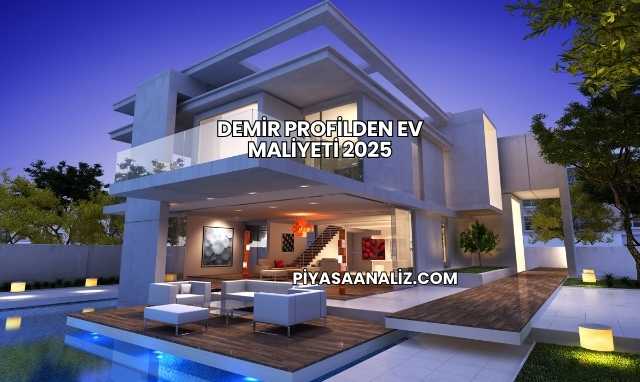 Demir Profilden Ev Maliyeti 2025