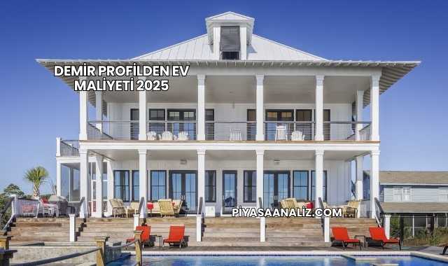 Demir Profilden Ev Maliyeti 2025