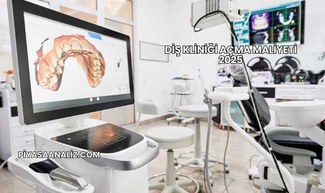 Diş Kliniği Açma Maliyeti 2025