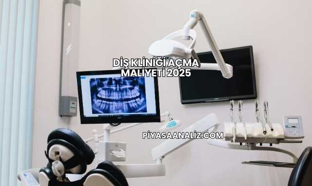 Diş Kliniği Açma Maliyeti 2025
