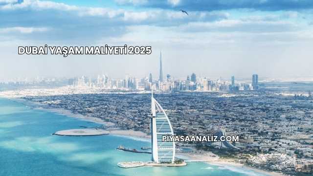 Dubai Yaşam Maliyeti 2025
