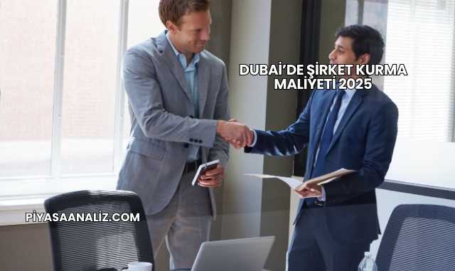 Dubai’de Şirket Kurma Maliyeti 2025