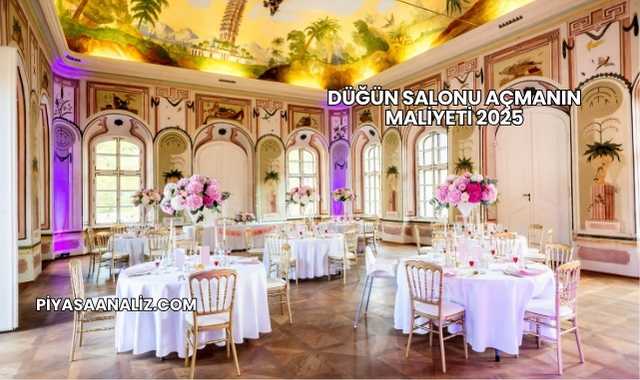 Düğün Salonu Açmanın Maliyeti 2025