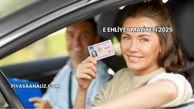E Ehliyet Maliyeti 2025