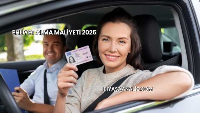 Ehliyet Alma Maliyeti 2025