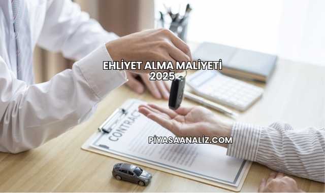 Ehliyet Alma Maliyeti 2025