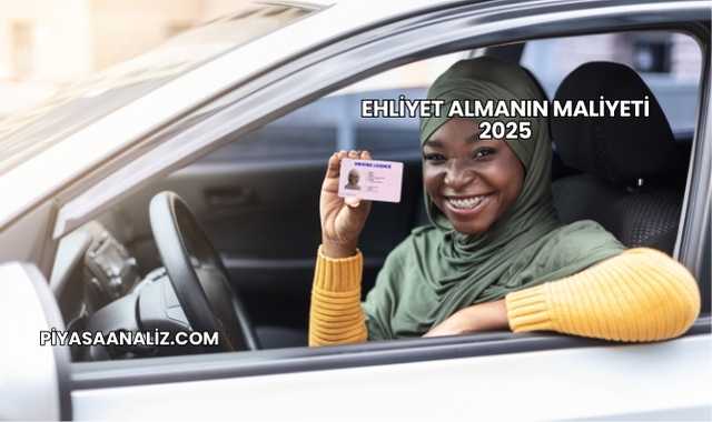 Ehliyet Almanın Maliyeti 2025