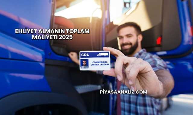 Ehliyet Almanın Toplam Maliyeti 2025